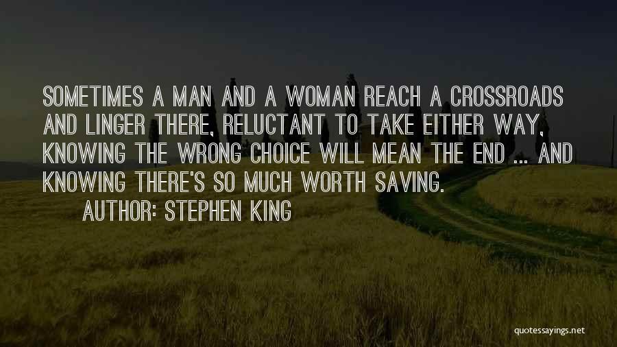 Stephen King Quotes: Sometimes A Man And A Woman Reach A Crossroads And Linger There, Reluctant To Take Either Way, Knowing The Wrong