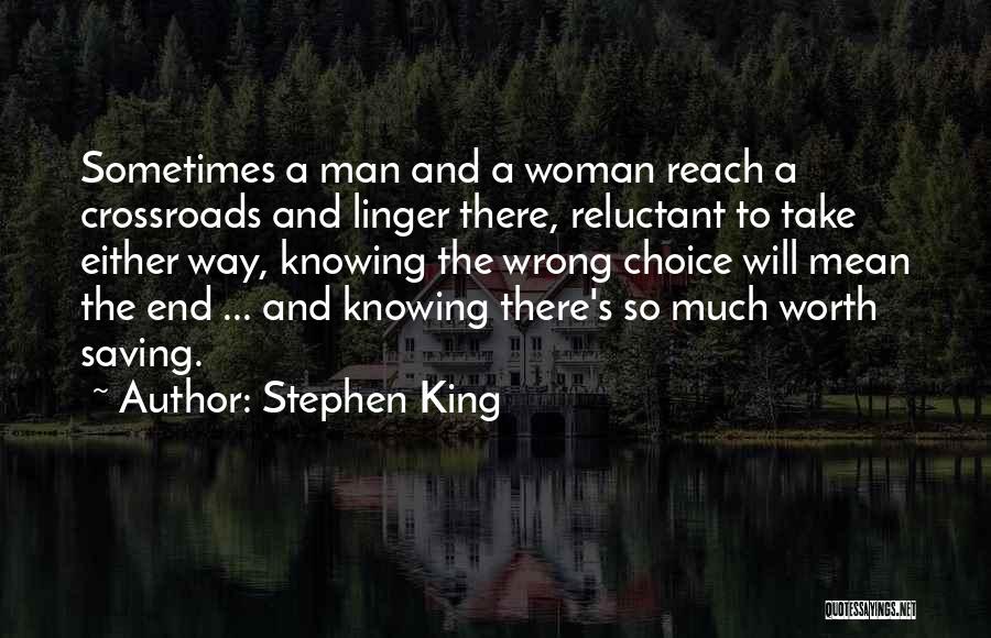 Stephen King Quotes: Sometimes A Man And A Woman Reach A Crossroads And Linger There, Reluctant To Take Either Way, Knowing The Wrong