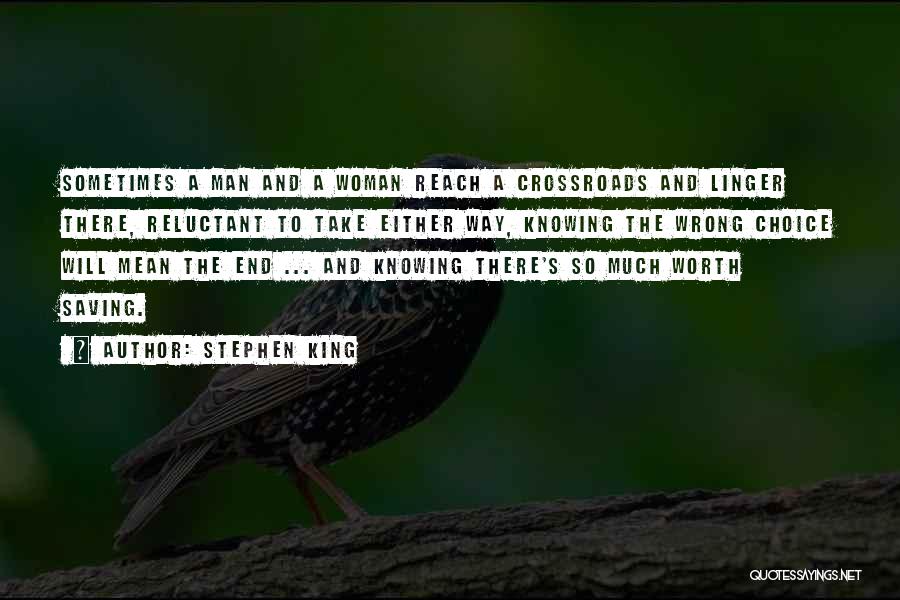 Stephen King Quotes: Sometimes A Man And A Woman Reach A Crossroads And Linger There, Reluctant To Take Either Way, Knowing The Wrong