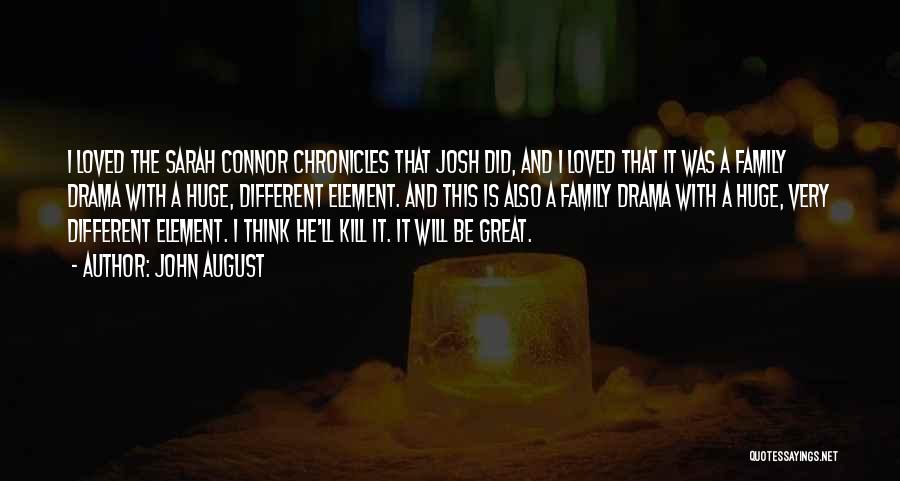 John August Quotes: I Loved The Sarah Connor Chronicles That Josh Did, And I Loved That It Was A Family Drama With A