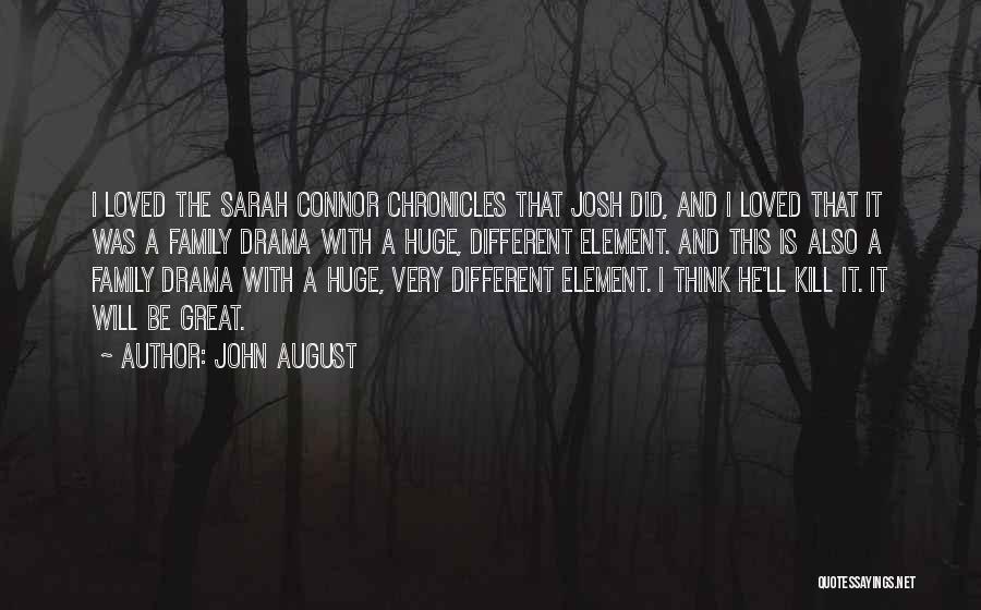 John August Quotes: I Loved The Sarah Connor Chronicles That Josh Did, And I Loved That It Was A Family Drama With A