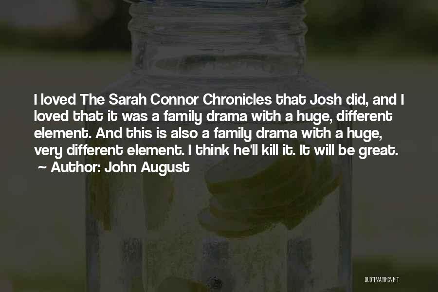 John August Quotes: I Loved The Sarah Connor Chronicles That Josh Did, And I Loved That It Was A Family Drama With A