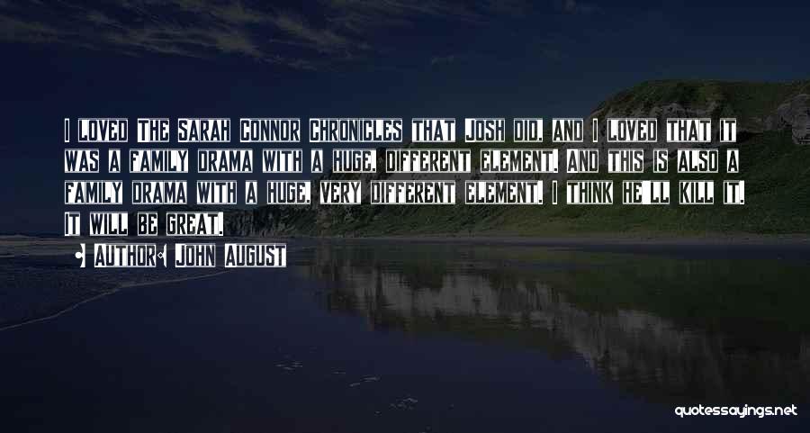 John August Quotes: I Loved The Sarah Connor Chronicles That Josh Did, And I Loved That It Was A Family Drama With A