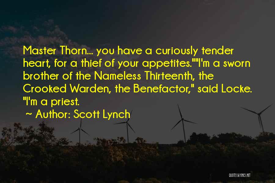 Scott Lynch Quotes: Master Thorn... You Have A Curiously Tender Heart, For A Thief Of Your Appetites.i'm A Sworn Brother Of The Nameless