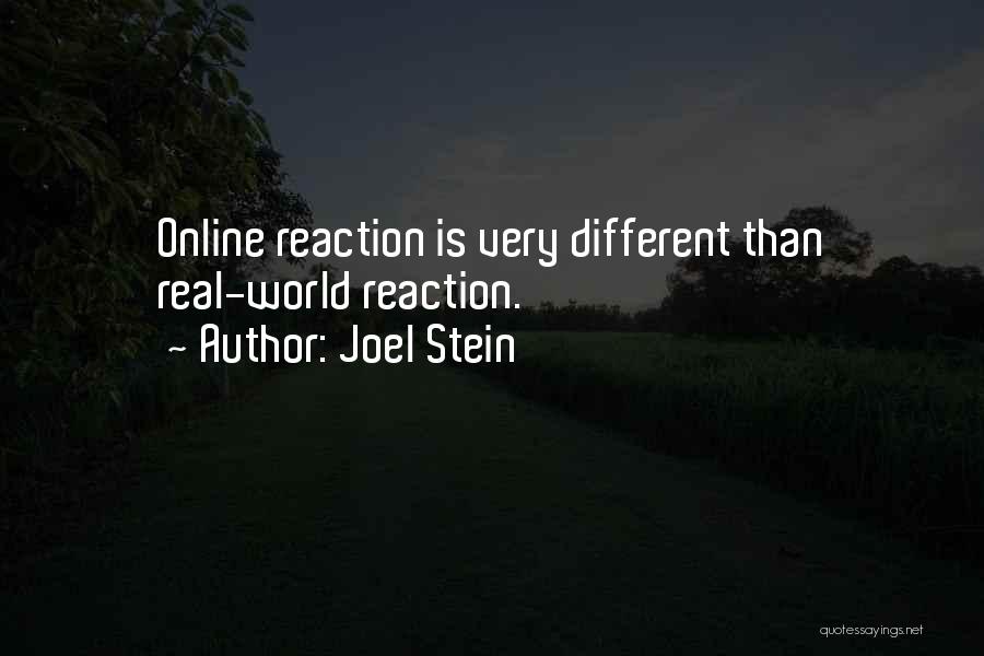 Joel Stein Quotes: Online Reaction Is Very Different Than Real-world Reaction.