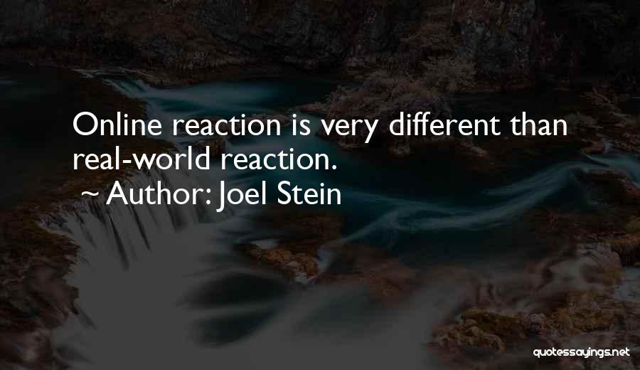 Joel Stein Quotes: Online Reaction Is Very Different Than Real-world Reaction.