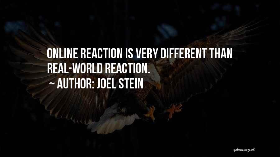 Joel Stein Quotes: Online Reaction Is Very Different Than Real-world Reaction.