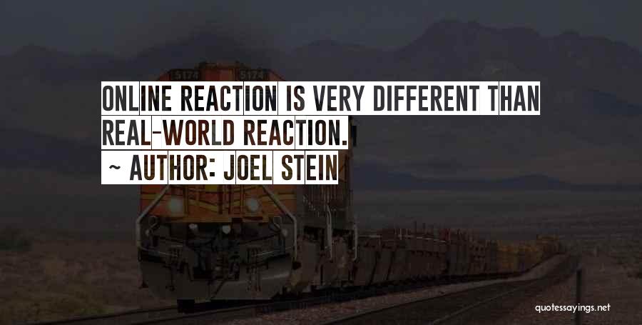 Joel Stein Quotes: Online Reaction Is Very Different Than Real-world Reaction.