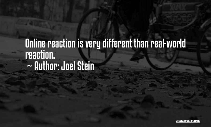 Joel Stein Quotes: Online Reaction Is Very Different Than Real-world Reaction.