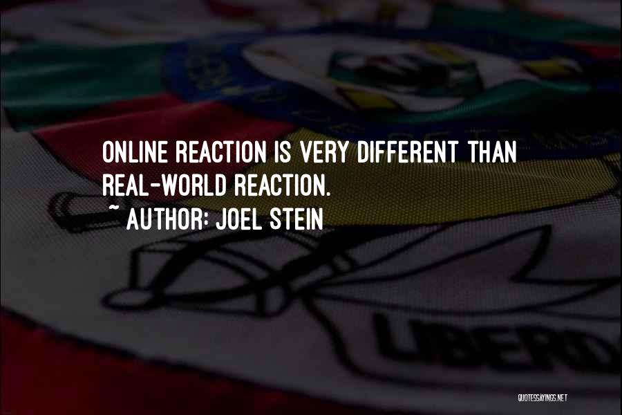 Joel Stein Quotes: Online Reaction Is Very Different Than Real-world Reaction.