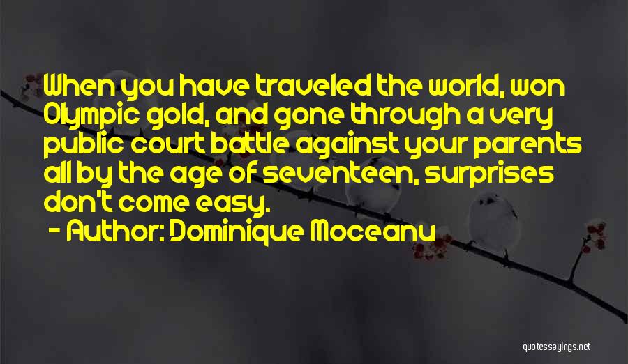 Dominique Moceanu Quotes: When You Have Traveled The World, Won Olympic Gold, And Gone Through A Very Public Court Battle Against Your Parents