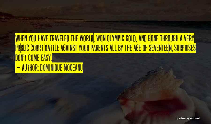 Dominique Moceanu Quotes: When You Have Traveled The World, Won Olympic Gold, And Gone Through A Very Public Court Battle Against Your Parents