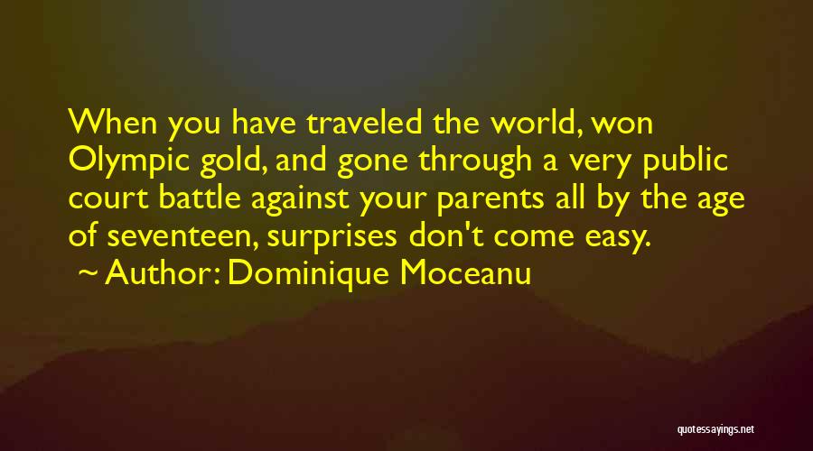 Dominique Moceanu Quotes: When You Have Traveled The World, Won Olympic Gold, And Gone Through A Very Public Court Battle Against Your Parents
