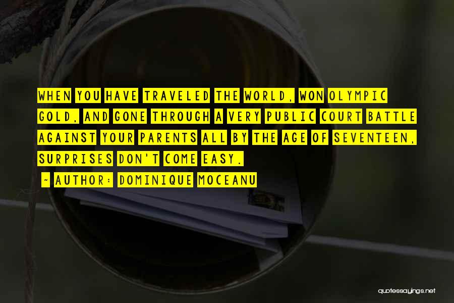 Dominique Moceanu Quotes: When You Have Traveled The World, Won Olympic Gold, And Gone Through A Very Public Court Battle Against Your Parents