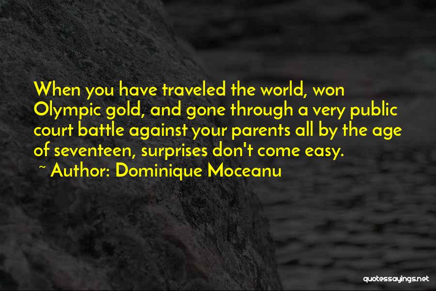 Dominique Moceanu Quotes: When You Have Traveled The World, Won Olympic Gold, And Gone Through A Very Public Court Battle Against Your Parents