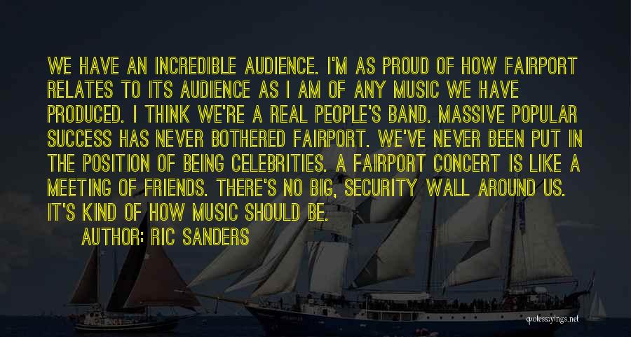 Ric Sanders Quotes: We Have An Incredible Audience. I'm As Proud Of How Fairport Relates To Its Audience As I Am Of Any