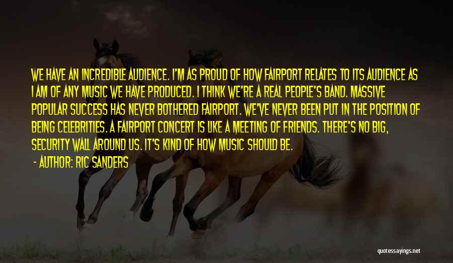 Ric Sanders Quotes: We Have An Incredible Audience. I'm As Proud Of How Fairport Relates To Its Audience As I Am Of Any