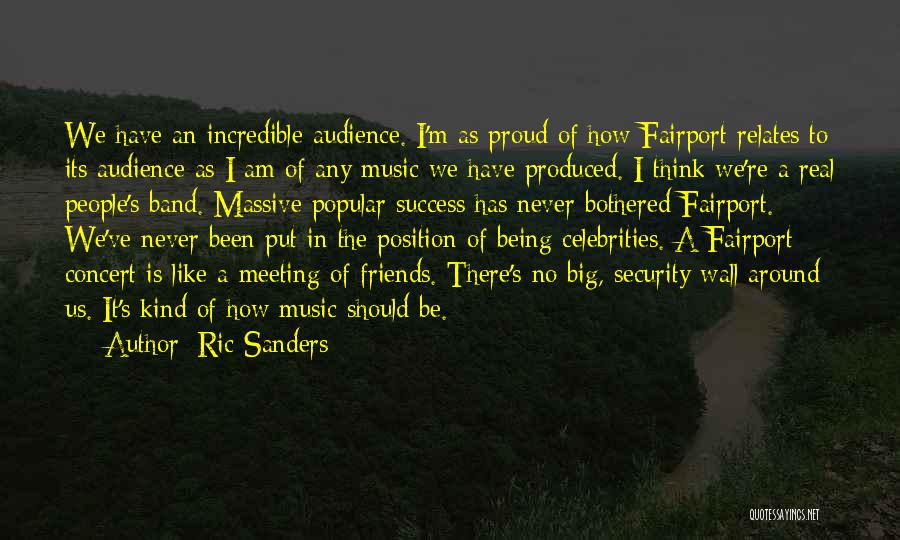 Ric Sanders Quotes: We Have An Incredible Audience. I'm As Proud Of How Fairport Relates To Its Audience As I Am Of Any