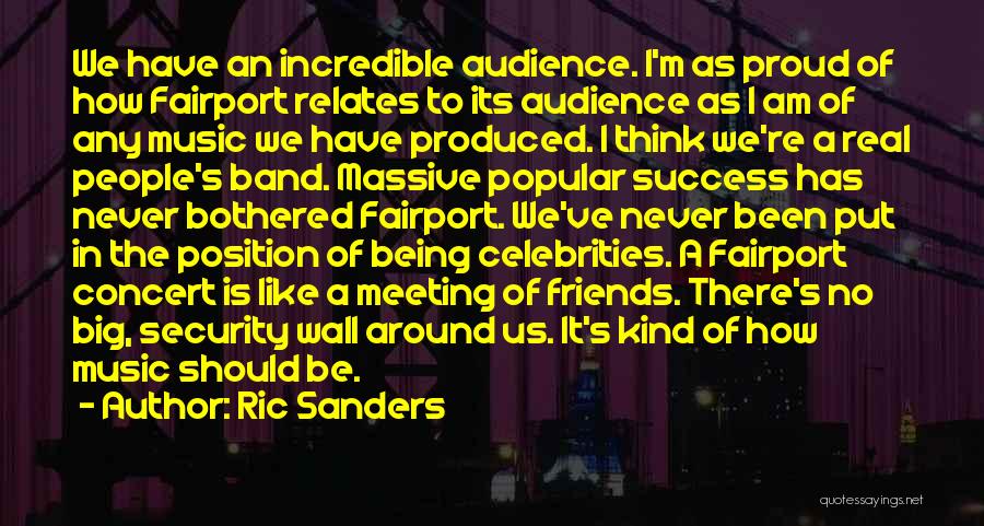 Ric Sanders Quotes: We Have An Incredible Audience. I'm As Proud Of How Fairport Relates To Its Audience As I Am Of Any