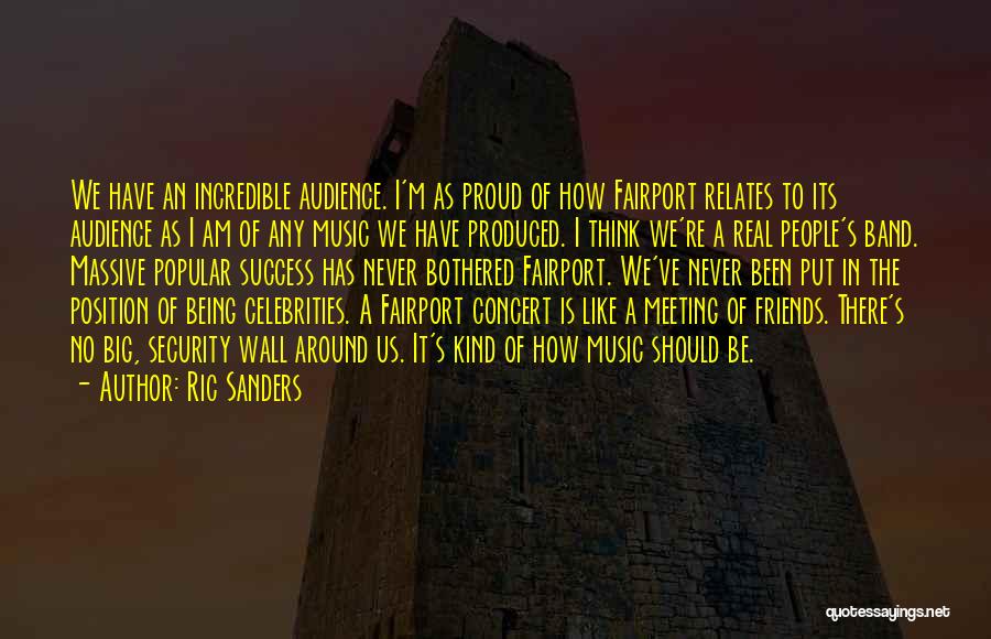 Ric Sanders Quotes: We Have An Incredible Audience. I'm As Proud Of How Fairport Relates To Its Audience As I Am Of Any