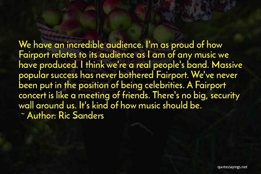 Ric Sanders Quotes: We Have An Incredible Audience. I'm As Proud Of How Fairport Relates To Its Audience As I Am Of Any