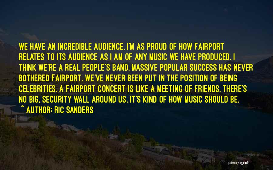 Ric Sanders Quotes: We Have An Incredible Audience. I'm As Proud Of How Fairport Relates To Its Audience As I Am Of Any