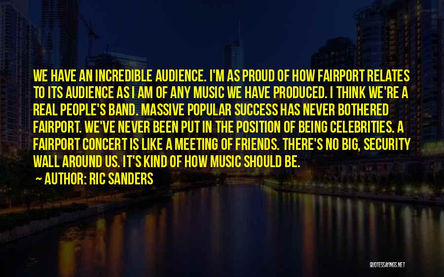 Ric Sanders Quotes: We Have An Incredible Audience. I'm As Proud Of How Fairport Relates To Its Audience As I Am Of Any