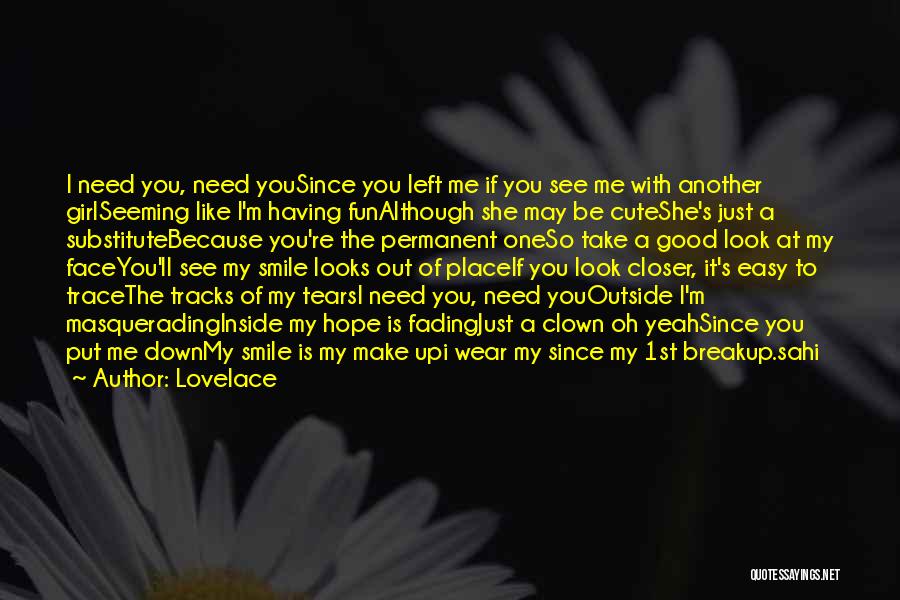 Lovelace Quotes: I Need You, Need Yousince You Left Me If You See Me With Another Girlseeming Like I'm Having Funalthough She