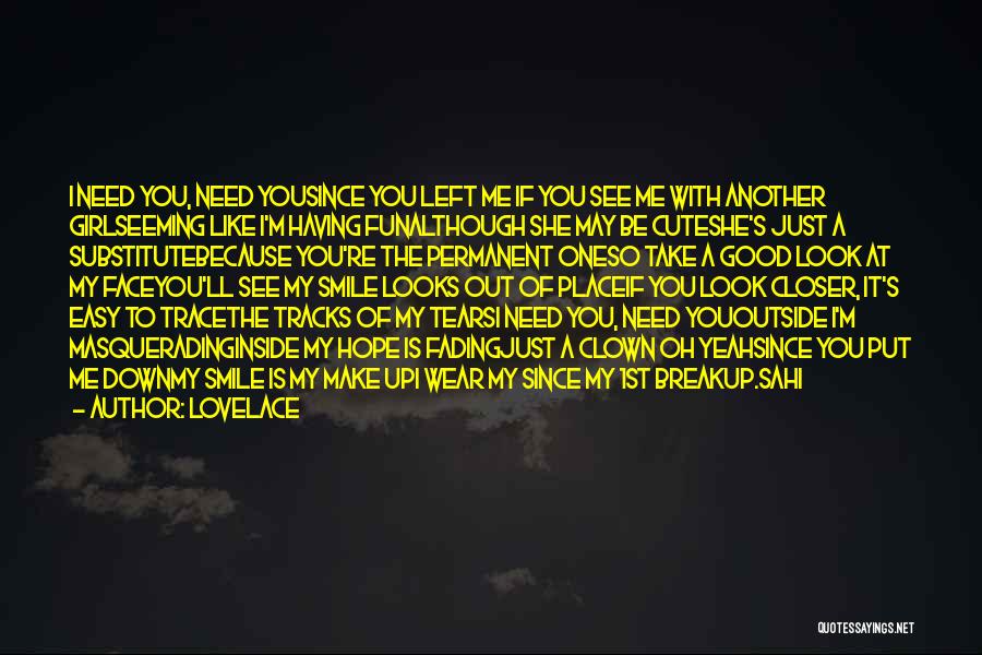 Lovelace Quotes: I Need You, Need Yousince You Left Me If You See Me With Another Girlseeming Like I'm Having Funalthough She