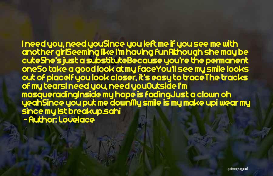 Lovelace Quotes: I Need You, Need Yousince You Left Me If You See Me With Another Girlseeming Like I'm Having Funalthough She