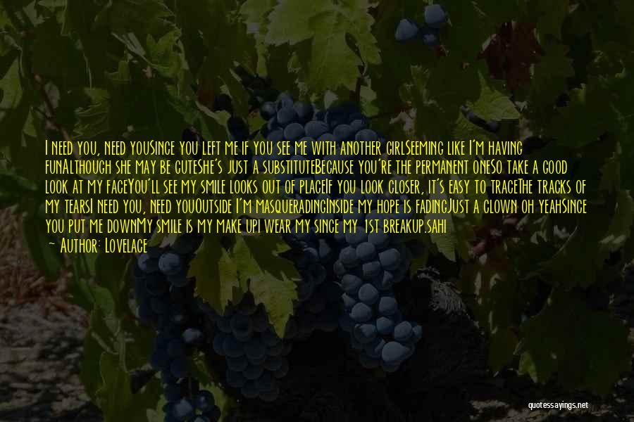 Lovelace Quotes: I Need You, Need Yousince You Left Me If You See Me With Another Girlseeming Like I'm Having Funalthough She
