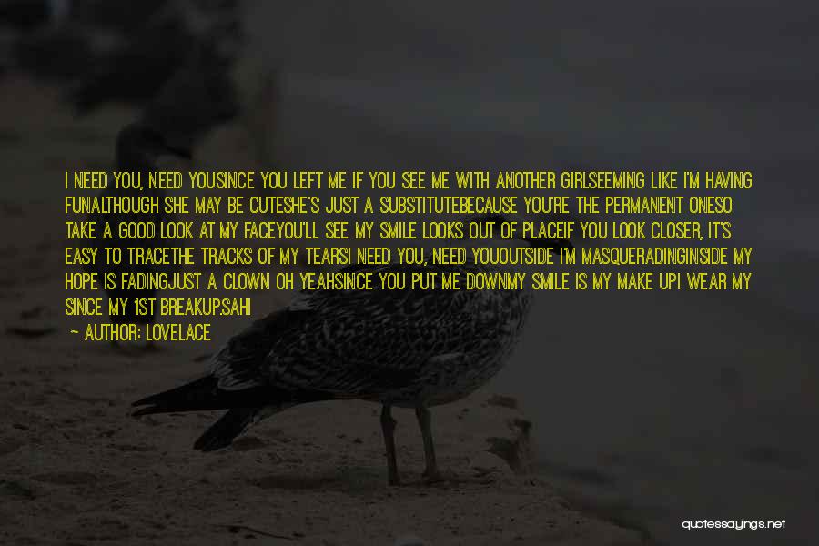 Lovelace Quotes: I Need You, Need Yousince You Left Me If You See Me With Another Girlseeming Like I'm Having Funalthough She