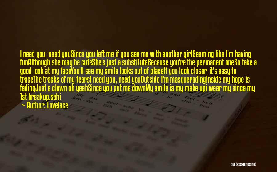 Lovelace Quotes: I Need You, Need Yousince You Left Me If You See Me With Another Girlseeming Like I'm Having Funalthough She