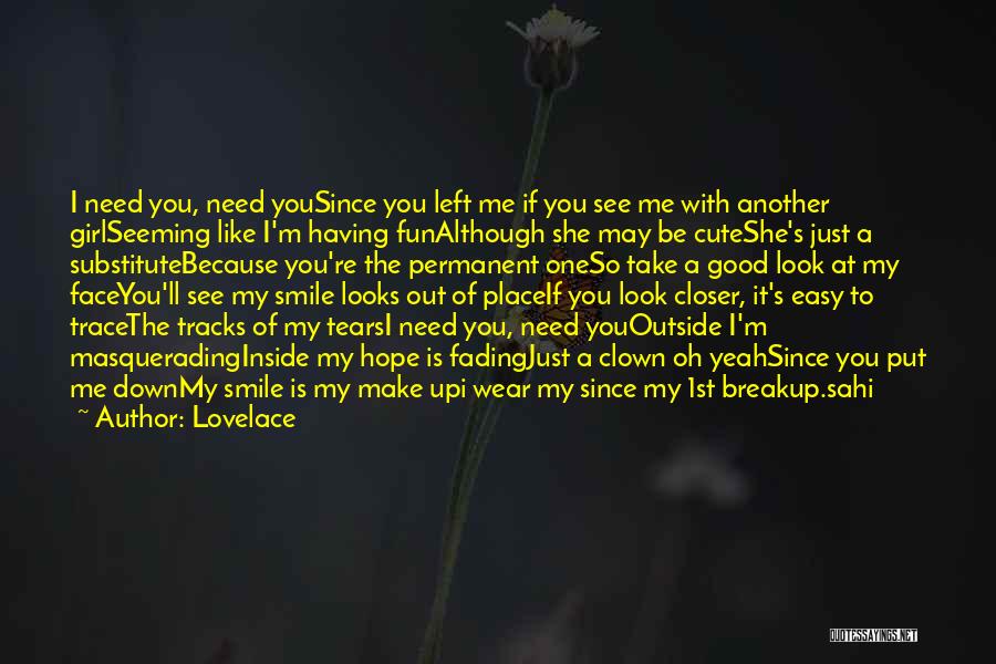 Lovelace Quotes: I Need You, Need Yousince You Left Me If You See Me With Another Girlseeming Like I'm Having Funalthough She