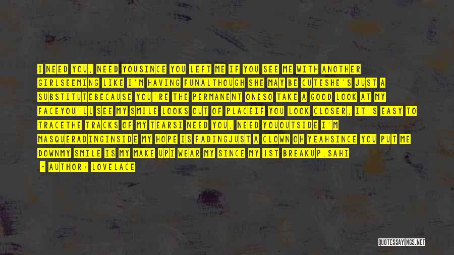 Lovelace Quotes: I Need You, Need Yousince You Left Me If You See Me With Another Girlseeming Like I'm Having Funalthough She