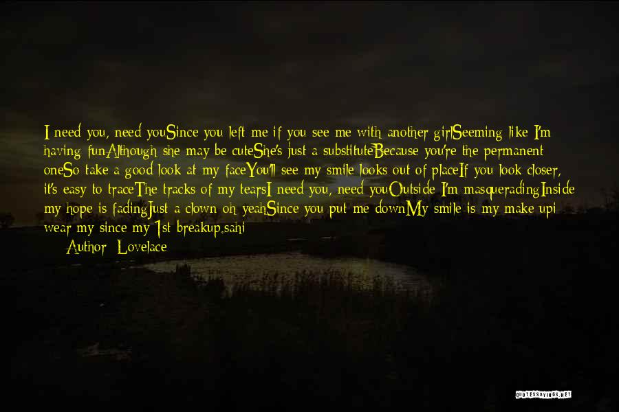 Lovelace Quotes: I Need You, Need Yousince You Left Me If You See Me With Another Girlseeming Like I'm Having Funalthough She