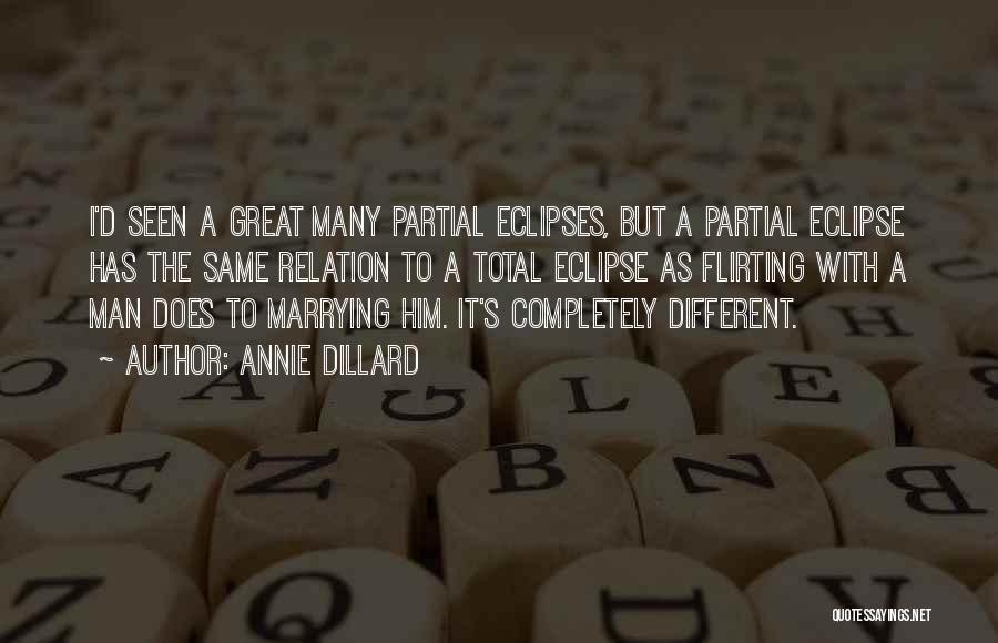 Annie Dillard Quotes: I'd Seen A Great Many Partial Eclipses, But A Partial Eclipse Has The Same Relation To A Total Eclipse As