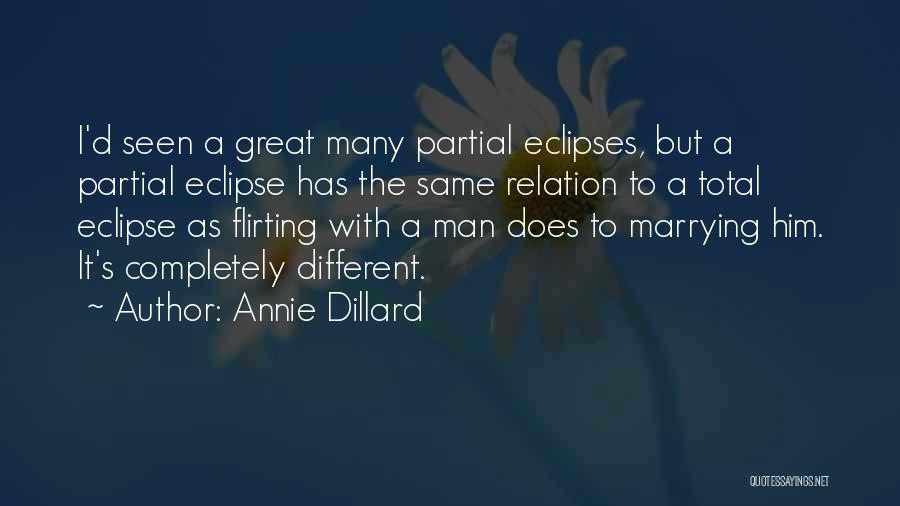 Annie Dillard Quotes: I'd Seen A Great Many Partial Eclipses, But A Partial Eclipse Has The Same Relation To A Total Eclipse As