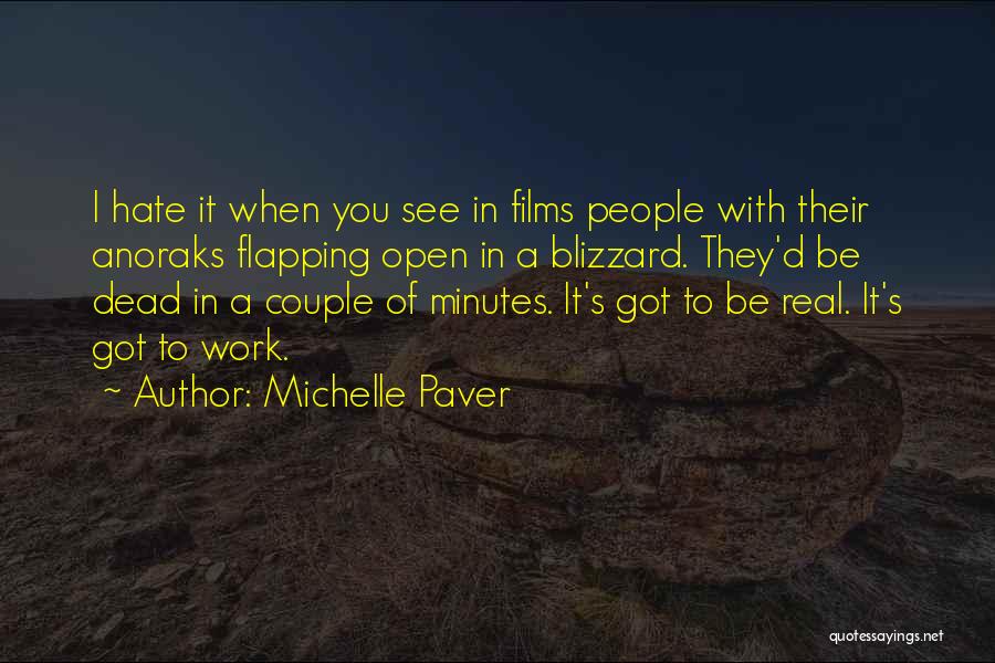 Michelle Paver Quotes: I Hate It When You See In Films People With Their Anoraks Flapping Open In A Blizzard. They'd Be Dead