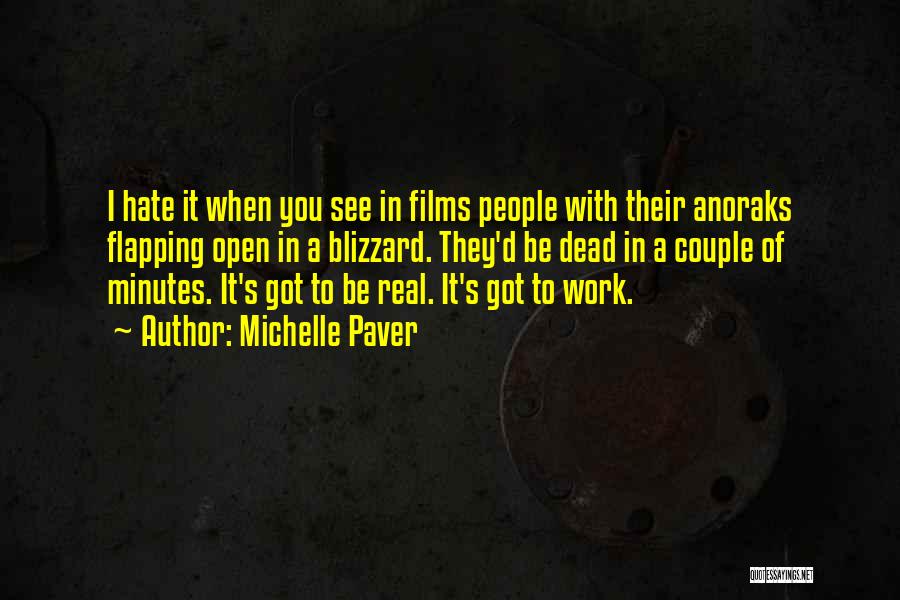 Michelle Paver Quotes: I Hate It When You See In Films People With Their Anoraks Flapping Open In A Blizzard. They'd Be Dead