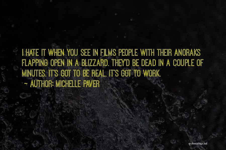 Michelle Paver Quotes: I Hate It When You See In Films People With Their Anoraks Flapping Open In A Blizzard. They'd Be Dead