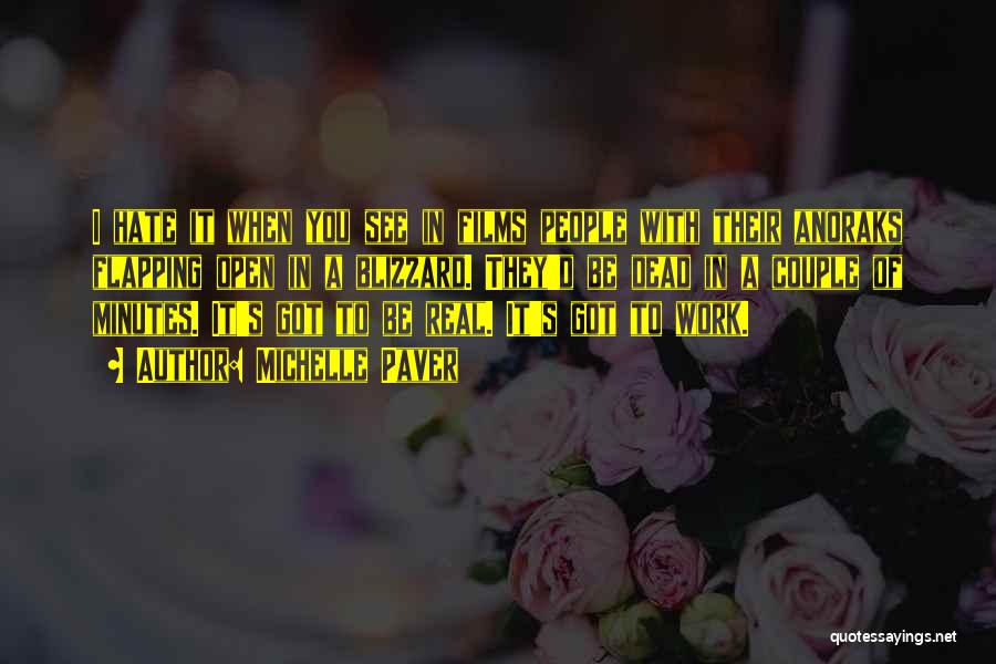 Michelle Paver Quotes: I Hate It When You See In Films People With Their Anoraks Flapping Open In A Blizzard. They'd Be Dead