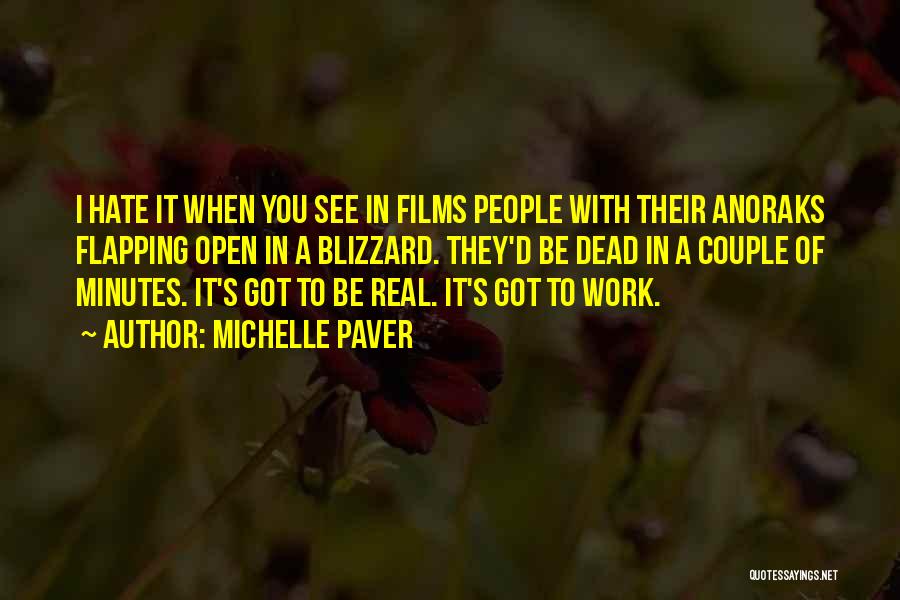 Michelle Paver Quotes: I Hate It When You See In Films People With Their Anoraks Flapping Open In A Blizzard. They'd Be Dead