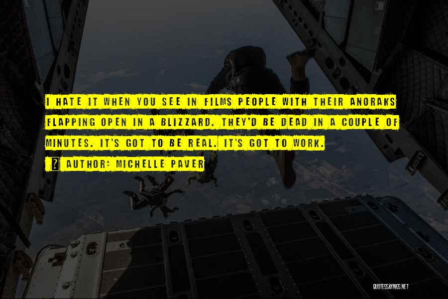 Michelle Paver Quotes: I Hate It When You See In Films People With Their Anoraks Flapping Open In A Blizzard. They'd Be Dead