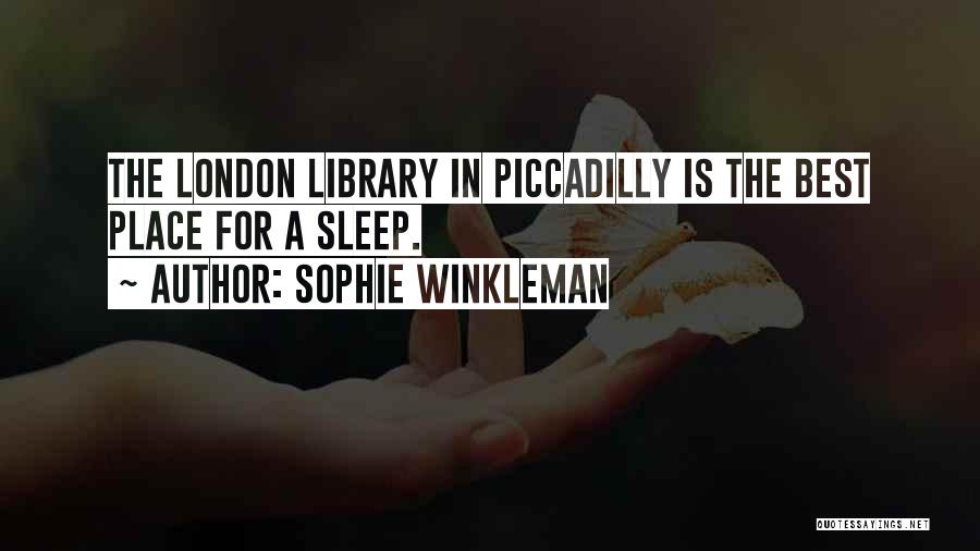 Sophie Winkleman Quotes: The London Library In Piccadilly Is The Best Place For A Sleep.