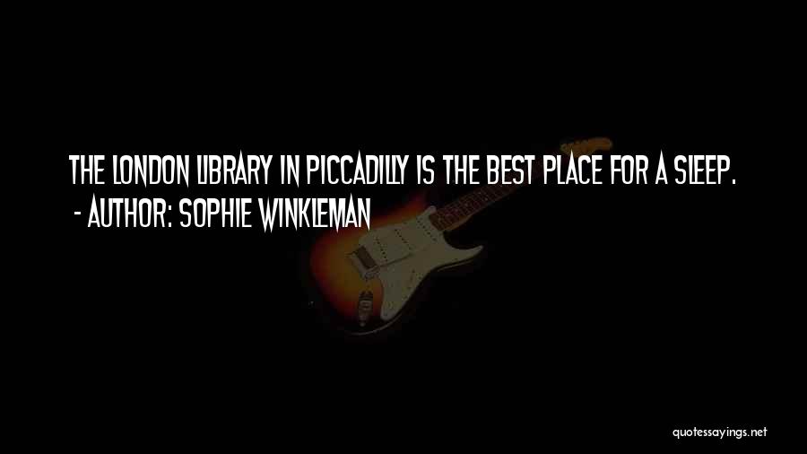 Sophie Winkleman Quotes: The London Library In Piccadilly Is The Best Place For A Sleep.