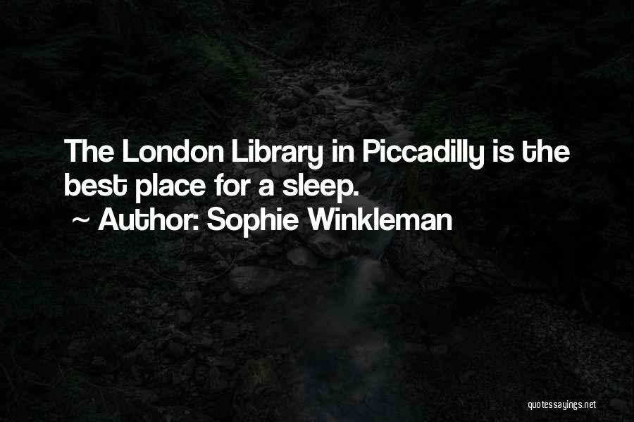 Sophie Winkleman Quotes: The London Library In Piccadilly Is The Best Place For A Sleep.