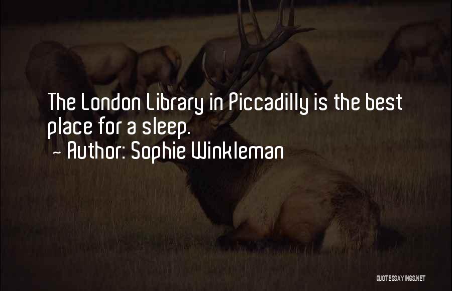 Sophie Winkleman Quotes: The London Library In Piccadilly Is The Best Place For A Sleep.
