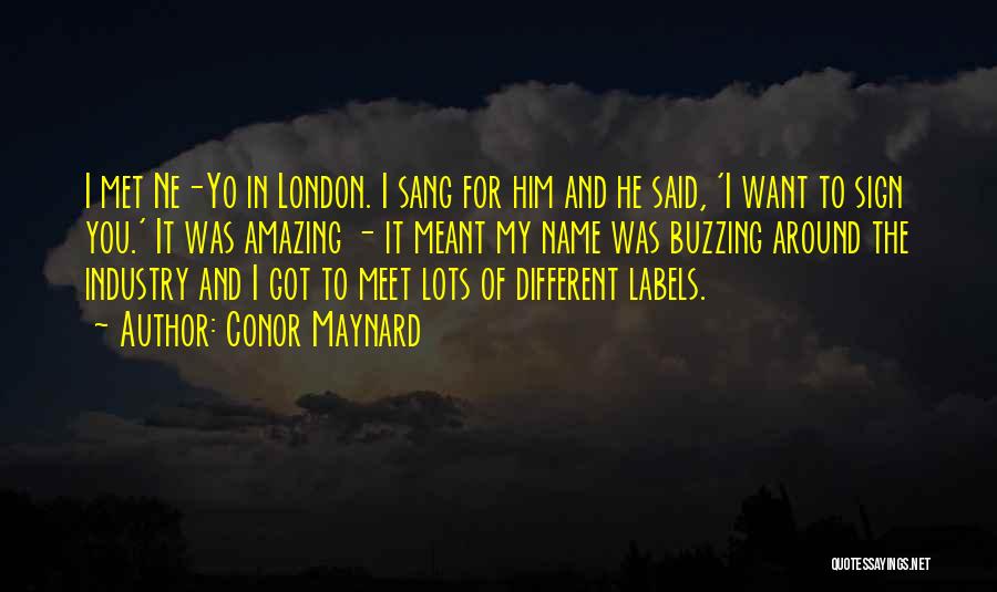 Conor Maynard Quotes: I Met Ne-yo In London. I Sang For Him And He Said, 'i Want To Sign You.' It Was Amazing