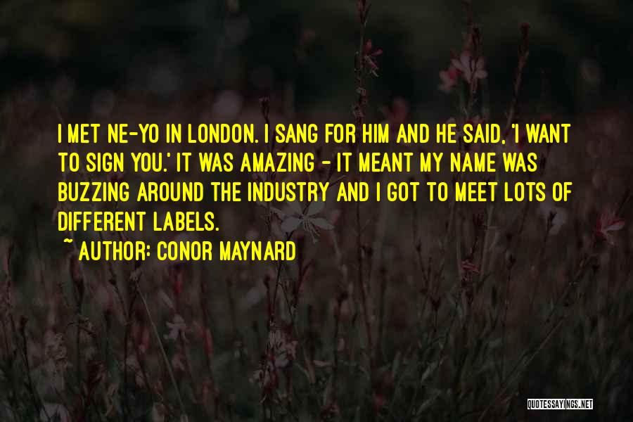 Conor Maynard Quotes: I Met Ne-yo In London. I Sang For Him And He Said, 'i Want To Sign You.' It Was Amazing